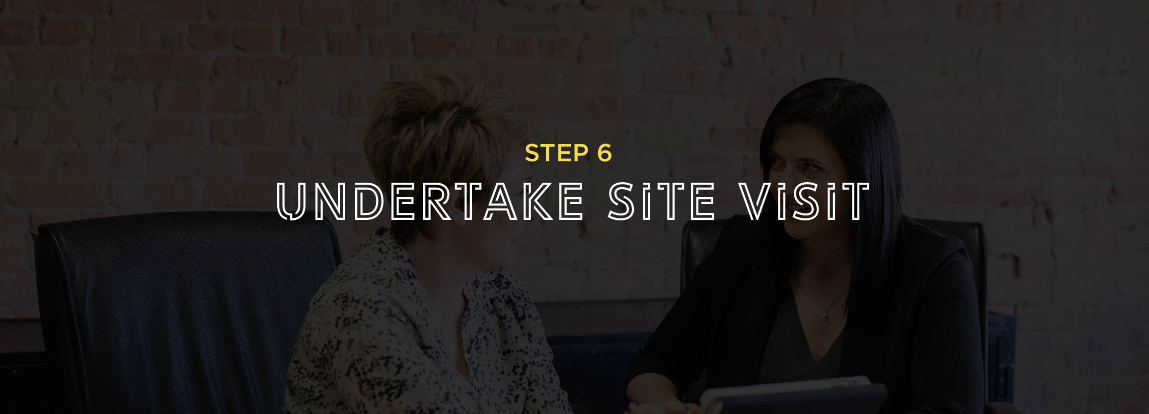 Step 6 - Undertake site visit