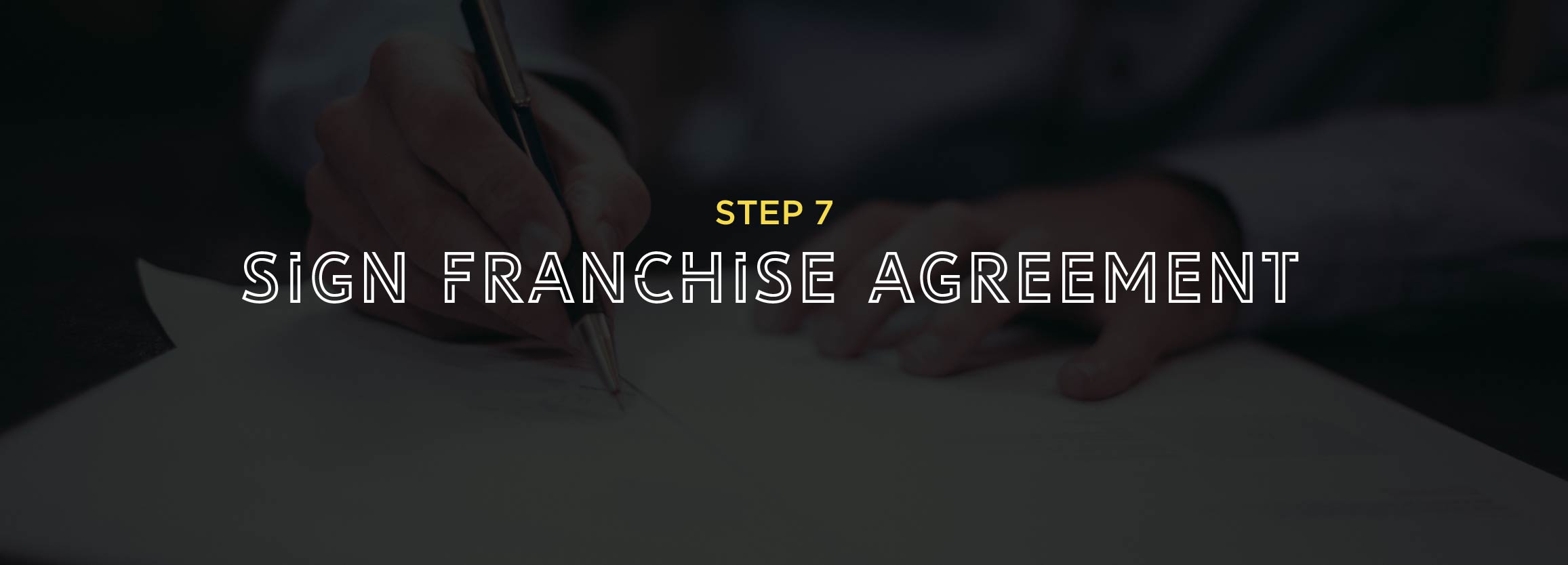 Step 7 - Sign franchise agreement